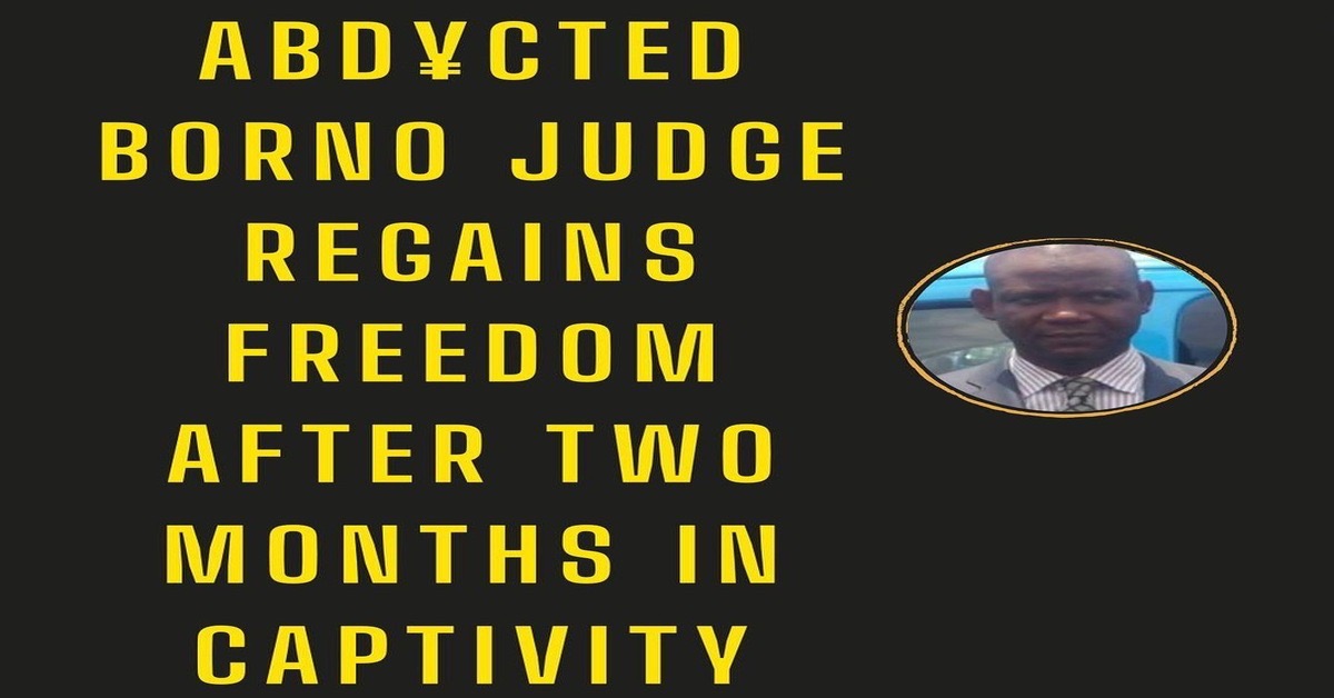 LAST MINUTE: Abd¥cted Borno judge regains freedom after two months in captivity